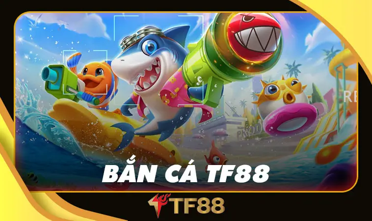 Nhà Cái TF88: Trang Chủ Cá Cược Online Không Thể Bỏ Qua - TF88 Vfniu 23 Game bắn cá TF88 hấp dẫn